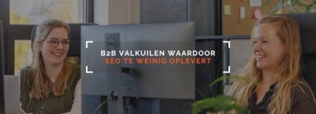 B2B valkuilen waardoor SEO te weinig oplevert